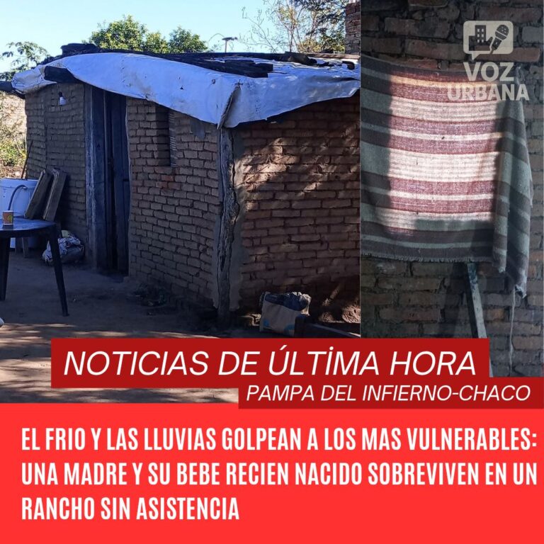 CHACO Pampa del Infierno: El frío y las lluvias golpean a los mas vulnerables