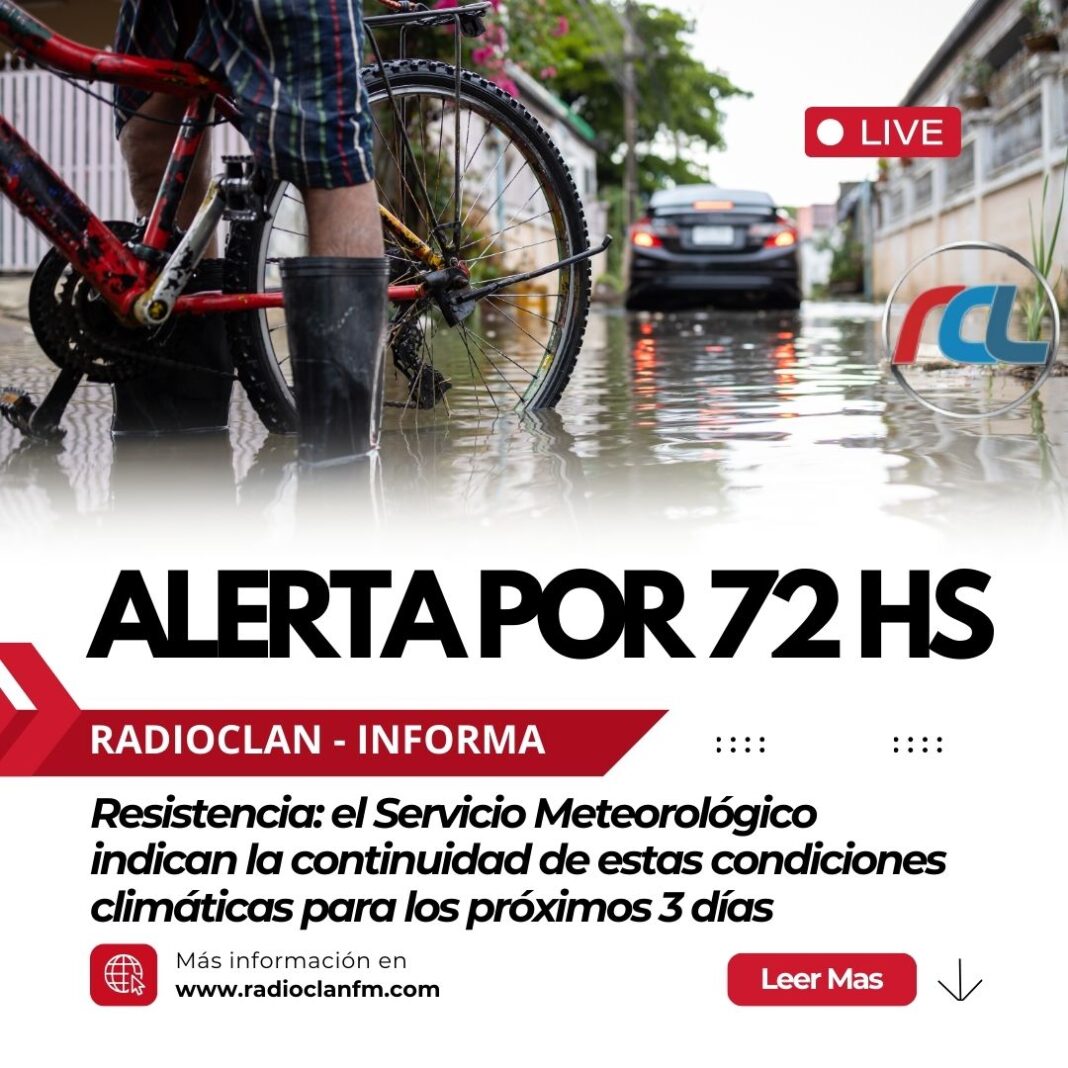 RESISTENCIA, EN ALERTA POR 72 HORAS
