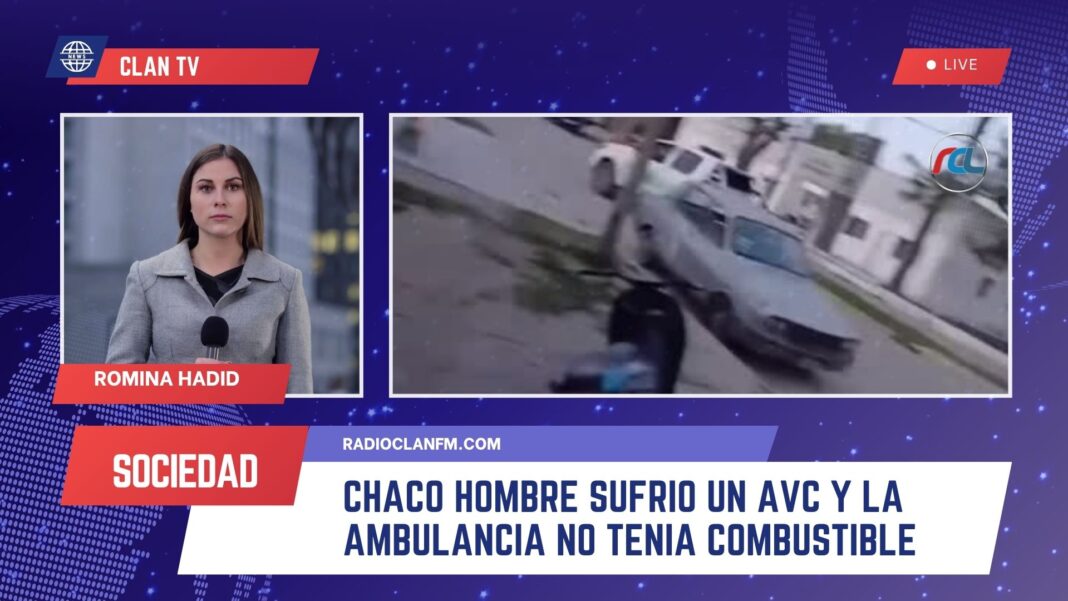 Chaco hombre sufrio un ACV y la ambulancia no tenia combustible